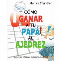 Como ganar a tu papá al ajedrez